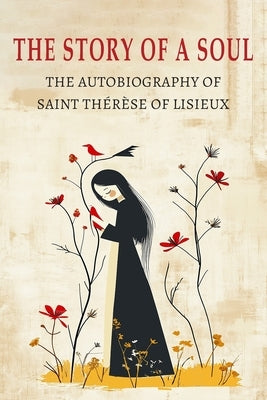 The Story of a Soul: The Autobiography of St. Therese of Lisieux by Therese of Lisieux