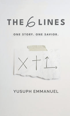 The 6 Lines: One Story. One Savior. by Emmanuel, Yusuph