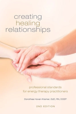 Creating Healing Relationships: Professional Standards for Energy Therapy Practitioners by Hover-Kramer, Dorothea