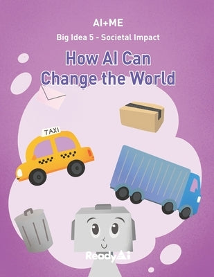 AI+Me: Big Idea 5 - Societal Impact: How AI Can Change the World by Readyai