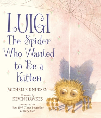 Luigi, the Spider Who Wanted to Be a Kitten: (A Heartwarming Picture Book about Friendship and Self-Acceptance for Kids Ages 4-8) by Knudsen, Michelle