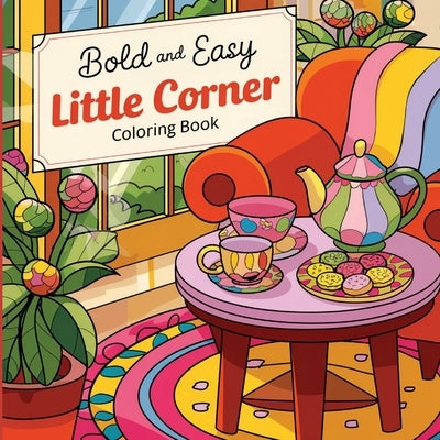 Bold & Easy Little Corner Coloring Book: Relaxation Activity Book for Adults, Simple Coloring Book by Bidden, Laura