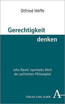 Gerechtigkeit Denken: John Rawls' Epochales Werk Der Politischen Philosophie by Hoffe, Otfried