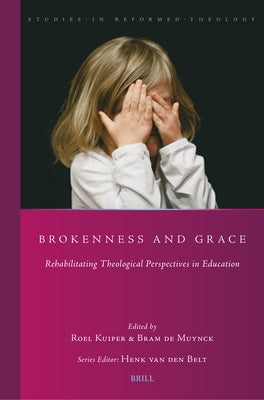 Brokenness and Grace: Rehabilitating Theological Perspectives in Education by de Muynck, Abraham