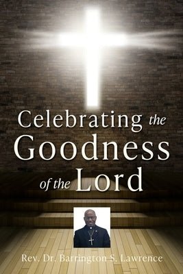 Celebrating The Goodness of the Lord by Lawrence, Barrington S.