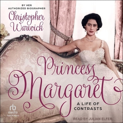 Princess Margaret: A Life of Contrasts by Warwick, Christopher