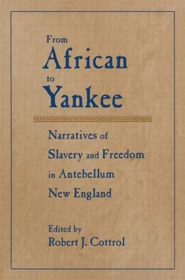 From African to Yankee: Narratives of Slavery and Freedom in Antebellum New England by Cottrol, Robert J.