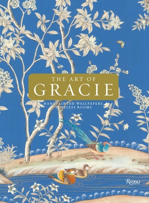 The Art of Gracie: Handpainted Wallpapers, Timeless Rooms by Gracie, Jennifer