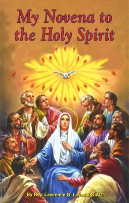 My Novena to the Holy Spirit: Arranged for Private Prayer: Including a Short Catechism of the Holy Spirit by Lovasik, Lawrence G.