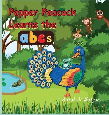 Pepper Peacock Learns the abc's by Dargan, Sarah V.