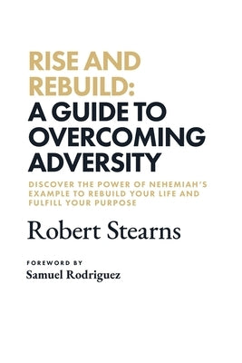 Rise and Rebuild: A Guide to Overcoming Adversity by Rodriguez, Samuel