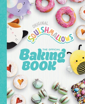 Squishmallows: The Official Baking Book: The Perfect Gift for Fans of the #1 Plush Brand by Squishmallows, Original