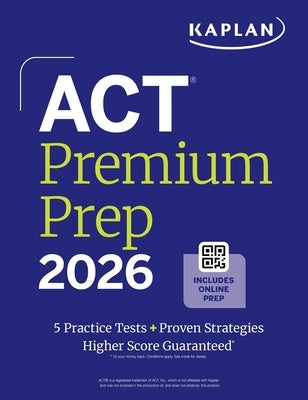 ACT Premium Prep 2026: Includes 5 Full Length Practice Tests, 100s of Practice Questions + 1 Year Access to Online Quizzes and Video Instruction by Kaplan Test Prep