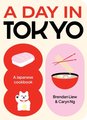 A Day in Tokyo: A Japanese Cookbook by Liew, Brendan