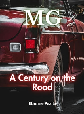 MG: A Century on the Road by Psaila, Etienne