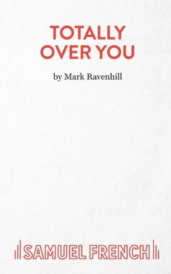 Totally Over You by Ravenhill, Mark