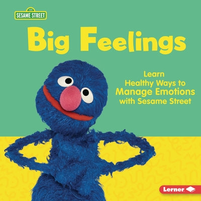 Big Feelings: Learn Healthy Ways to Manage Emotions with Sesame Street (R) by Sanderson, Whitney