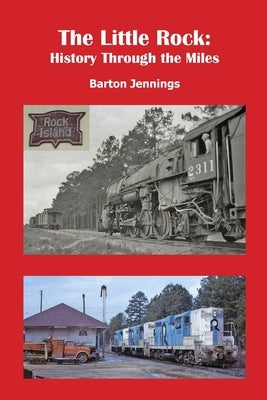 The Little Rock: History Through the Miles by Jennings, Barton