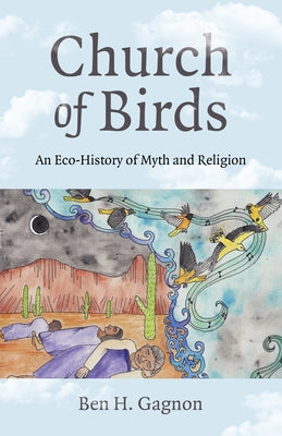 Church of Birds: An Eco-History of Myth and Religion by Gagnon, Ben H.