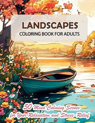 Landscapes Coloring Book for Adults: 50 Mind Calming Scenes and Carefully Tailored Wonderful Nature Images for Your Relaxation and Stress-Relief by Trafford, Olivia