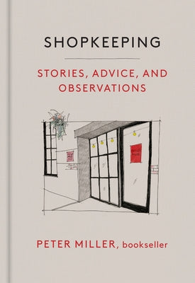 Shopkeeping: Stories, Advice, and Observations by Miller, Peter