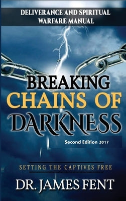 Breaking Chains of Darkness and Setting the Captives Free by James, Fent