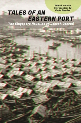 Tales of an Eastern Port: The Singapore Novellas of Joseph Conrad by Conrad, Joseph