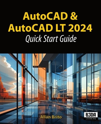 AutoCAD and AutoCAD LT 2024: Quick start guide by Brito, Allan