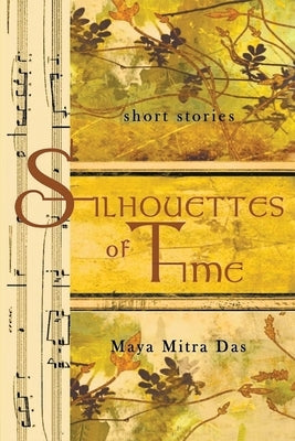 Silhouettes of Time by Das, Maya Mitra