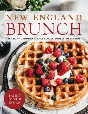 New England Brunch: Seasonal Midday Meals for Leisurely Weekends by Donroe Inman, Tammy