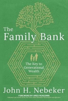 The Family Bank: The Key to Generational Wealth by Nebeker, John H.