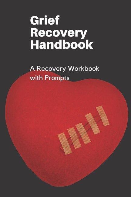 Grief Recovery Handbook: A Recovery Workbook with Prompts by Renee Briem