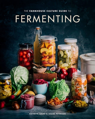 The Farmhouse Culture Guide to Fermenting: Crafting Live-Cultured Foods and Drinks with 100 Recipes from Kimchi to Kombucha[a Cookbook] by Lukas, Kathryn