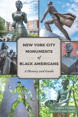 New York City Monuments of Black Americans: A History and Guide by Felsen, David