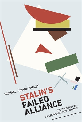 Stalin's Failed Alliance: The Struggle for Collective Security, 1936-1939 by Carley, Michael Jabara