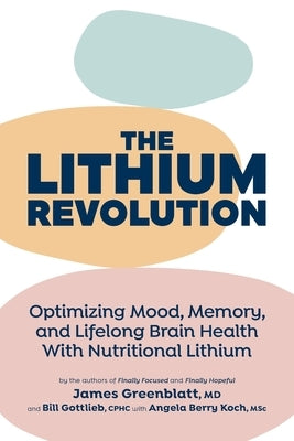 The Lithium Revolution: Optimizing Mood, Memory, and Lifelong Brain Health With Nutritional Lithium by Greenblatt, James