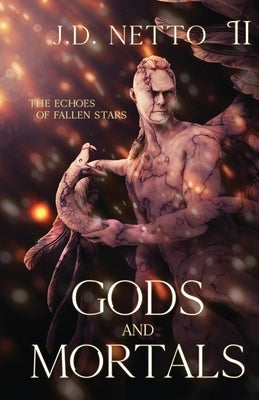 The Echoes of Fallen Stars: Gods and Mortals by Netto, J. D.