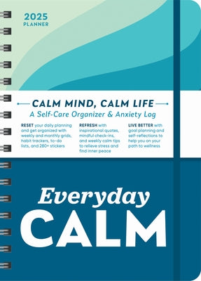 2025 Everyday Calm Planner: A Self-Care Organizer & Anxiety Log to Reset, Refresh, and Live Better by Sourcebooks