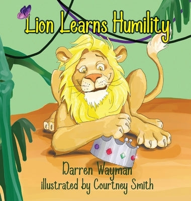 Lion Learns Humility by Smith, Courtney