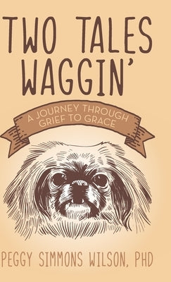 Two Tales Waggin': A Journey Through Grief to Grace by Simmons Wilson, Peggy