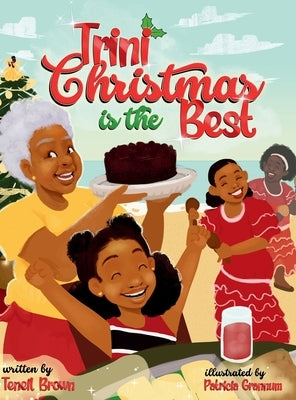 Trini Christmas is the Best: Experience the Holiday Magic and Traditions of Trinidad and Tobago by Brown, Teneil