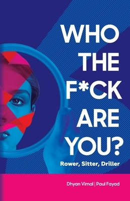 Who the F*ck Are You?: Rower, Sitter, Driller? by Vimal, Dhyan