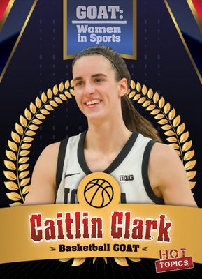 Caitlin Clark: College Basketball Goat by Rajczak Nelson, Kristen