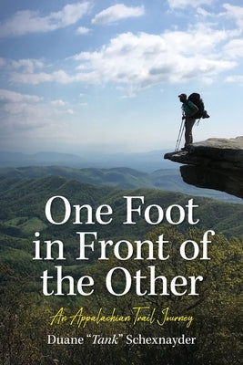 One Foot in Front of the Other: An Appalachian Trail Journey by Schexnayder, Duane Tank