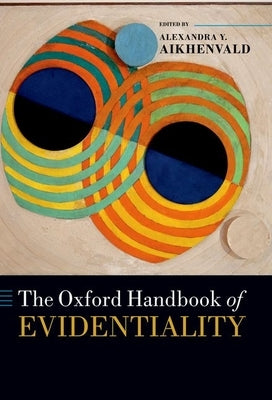 The Oxford Handbook of Evidentiality by Aikhenvald, Alexandra