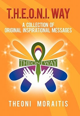 T.H.E.O.N.I. Way: A Collection of Original Inspirational Quotes by Moraitis, Theoni