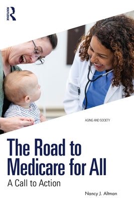 The Road to Medicare for All: A Call to Action by Altman, Nancy J.