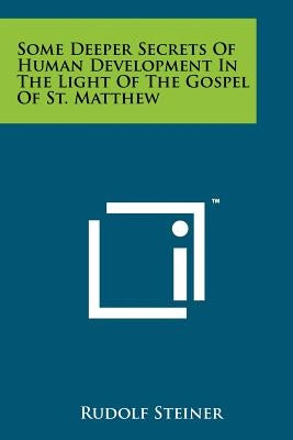 Some Deeper Secrets Of Human Development In The Light Of The Gospel Of St. Matthew by Steiner, Rudolf