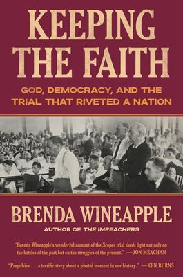 Keeping the Faith: God, Democracy, and the Trial That Riveted a Nation by Wineapple, Brenda