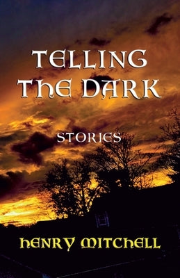 Telling the Dark by Mitchell, Henry